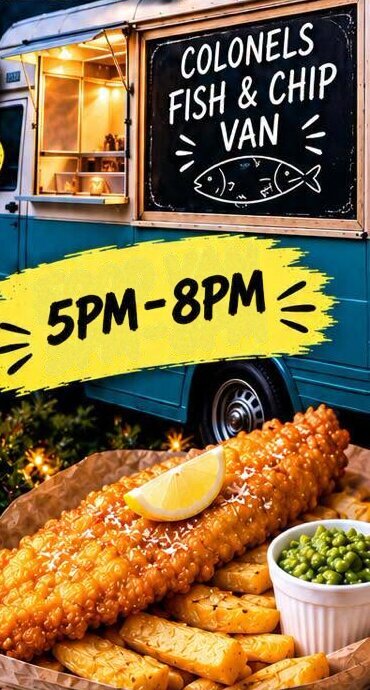The Colonel's Fish & Chip Van serving 5pm to 8pm, with golden battered fish, chips and mushy peas